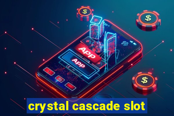 crystal cascade slot