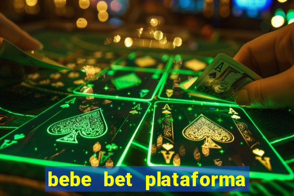 bebe bet plataforma de jogos