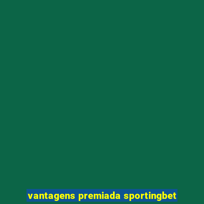 vantagens premiada sportingbet