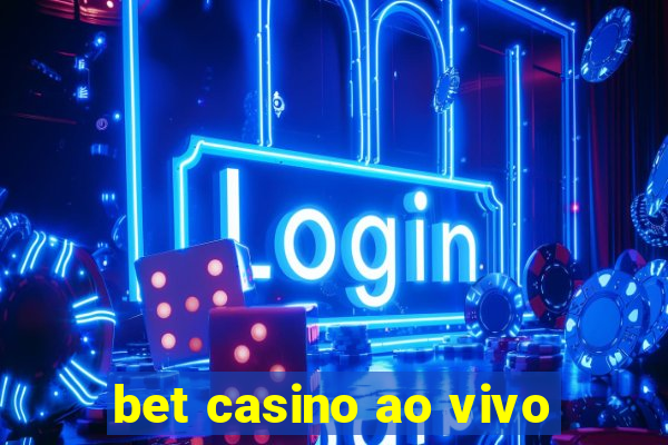 bet casino ao vivo