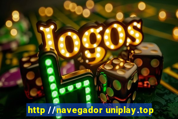 http //navegador uniplay.top