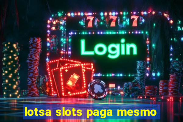 lotsa slots paga mesmo