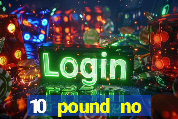 10 pound no deposit casino