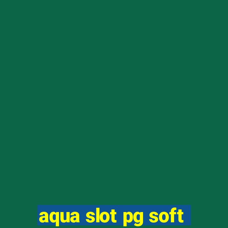 aqua slot pg soft