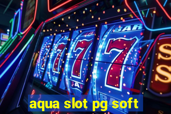 aqua slot pg soft