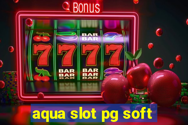 aqua slot pg soft