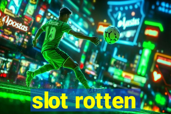 slot rotten