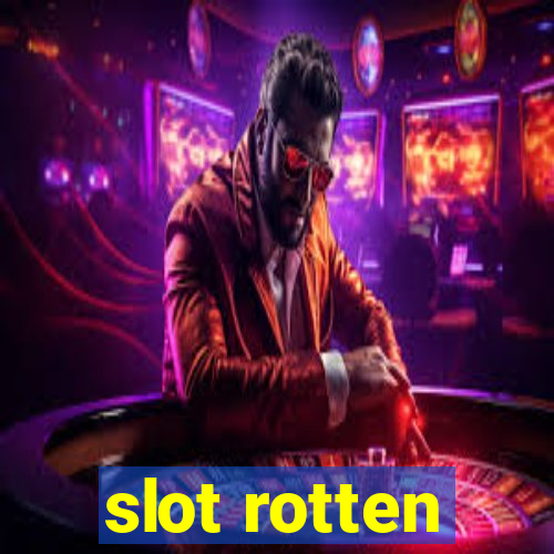 slot rotten