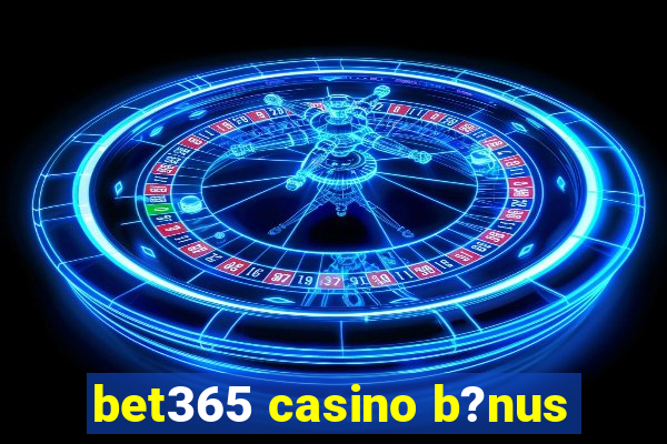 bet365 casino b?nus