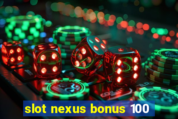 slot nexus bonus 100