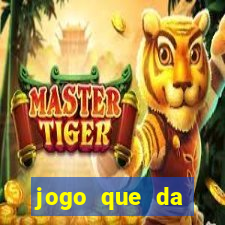 jogo que da dinheiro de verdade gratis