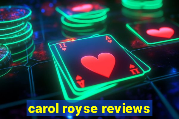 carol royse reviews