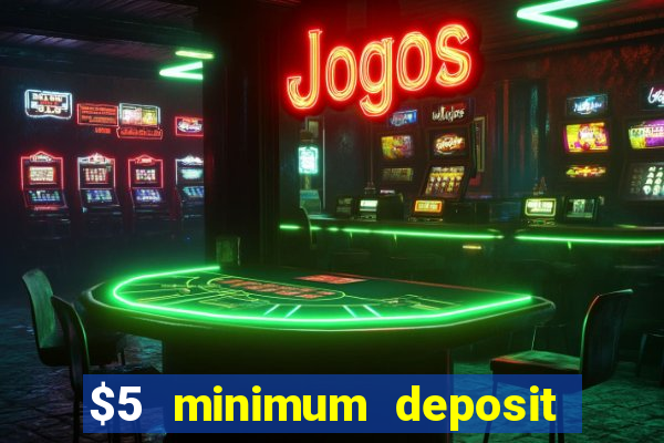 $5 minimum deposit casino canada 2019