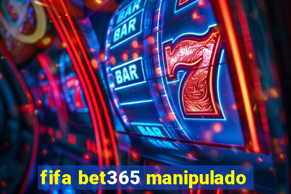 fifa bet365 manipulado