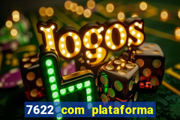 7622 com plataforma de jogos