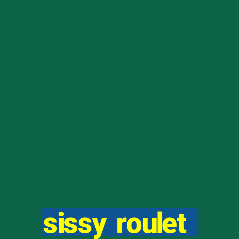 sissy roulet