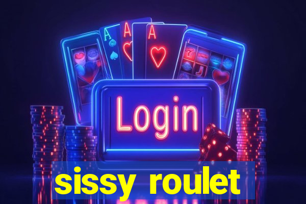 sissy roulet