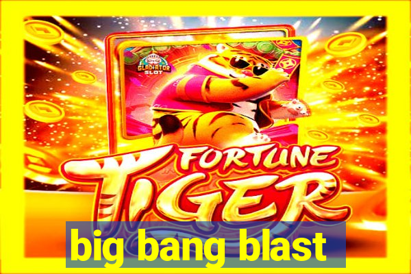 big bang blast