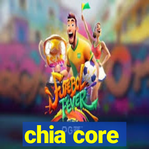 chia core