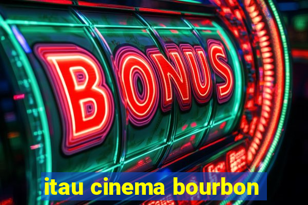 itau cinema bourbon