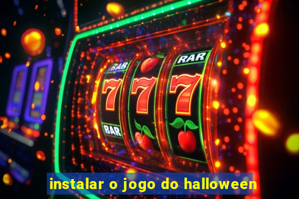 instalar o jogo do halloween