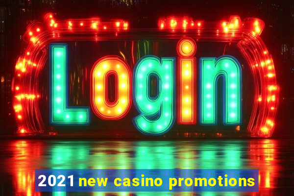 2021 new casino promotions