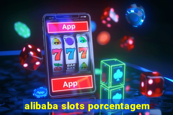 alibaba slots porcentagem