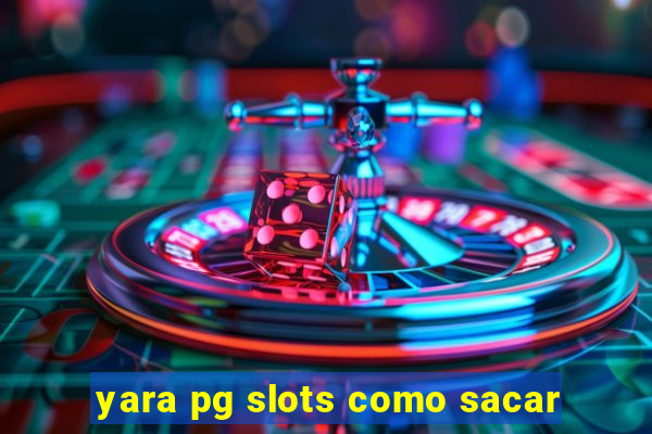 yara pg slots como sacar