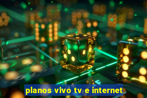 planos vivo tv e internet