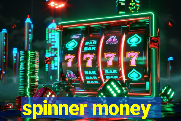 spinner money