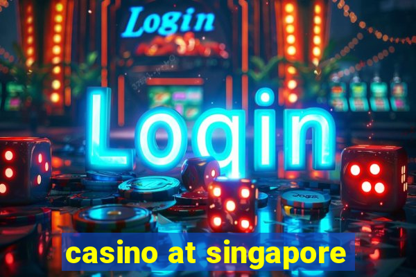 casino at singapore