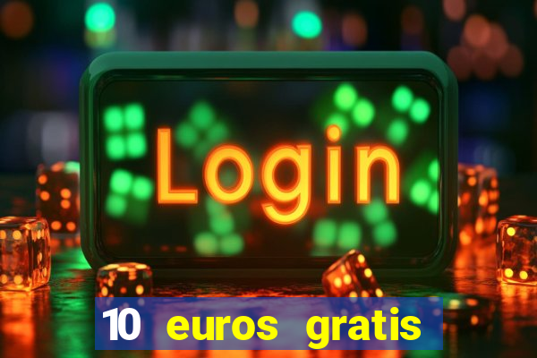 10 euros gratis sin deposito casino