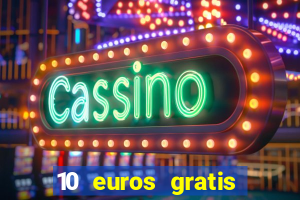 10 euros gratis sin deposito casino