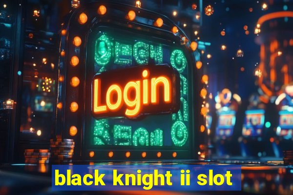 black knight ii slot