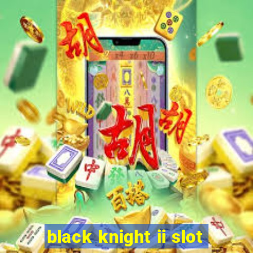 black knight ii slot