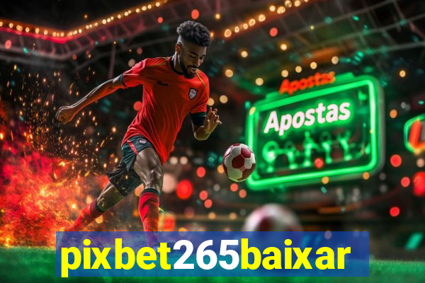 pixbet265baixar