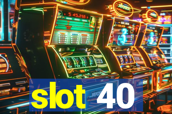 slot 40