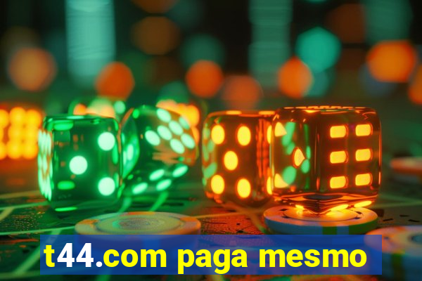 t44.com paga mesmo