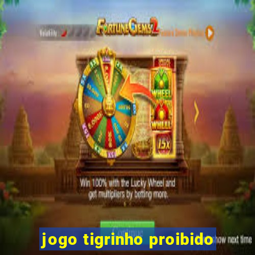 jogo tigrinho proibido