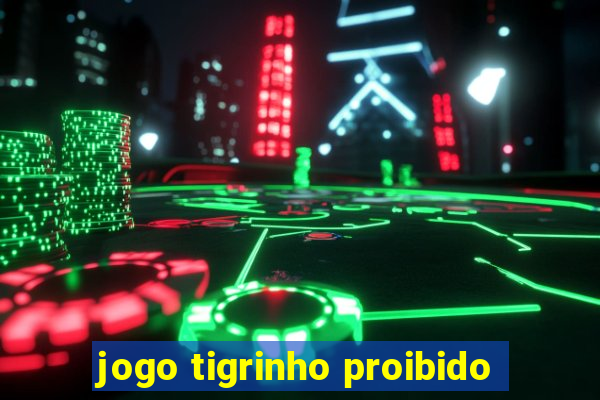 jogo tigrinho proibido