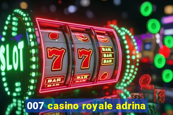 007 casino royale adrina