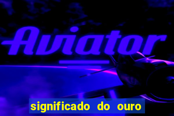 significado do ouro no mundo espiritual