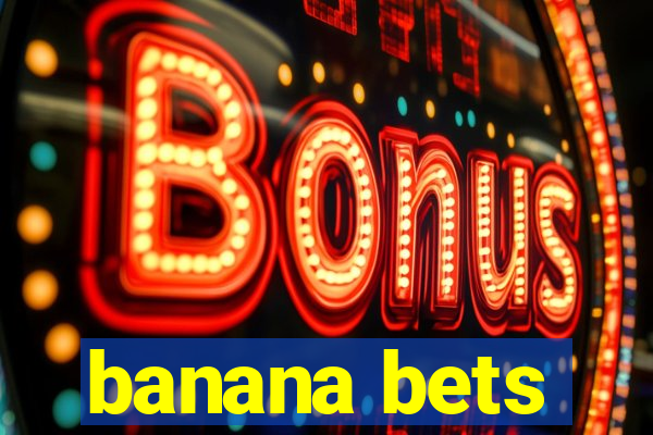 banana bets