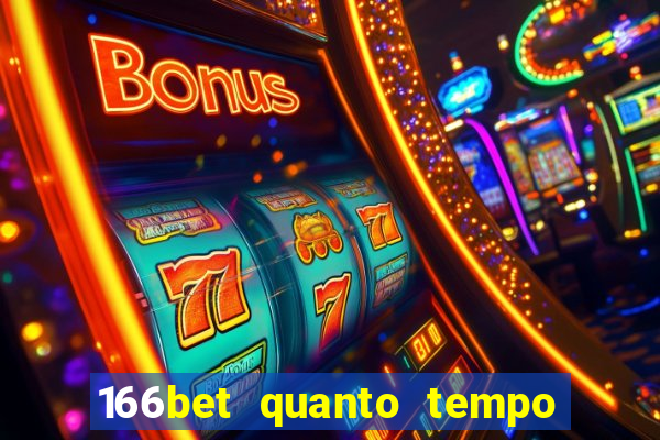 166bet quanto tempo demora para cair na conta