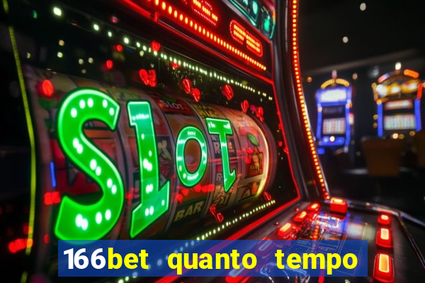 166bet quanto tempo demora para cair na conta