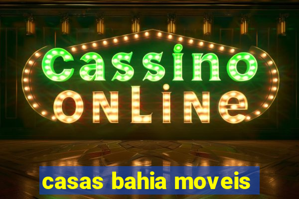 casas bahia moveis