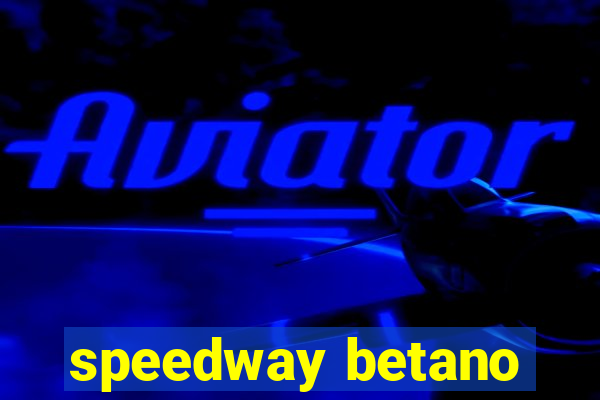 speedway betano