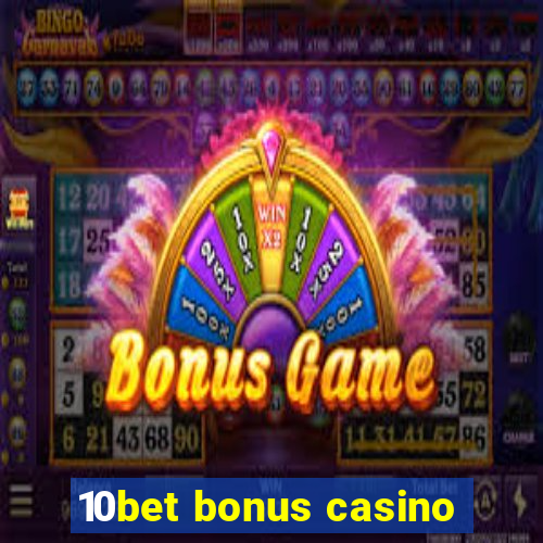 10bet bonus casino