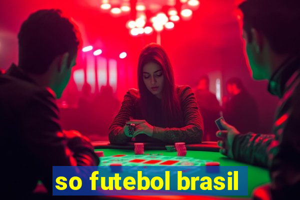 so futebol brasil