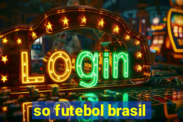 so futebol brasil